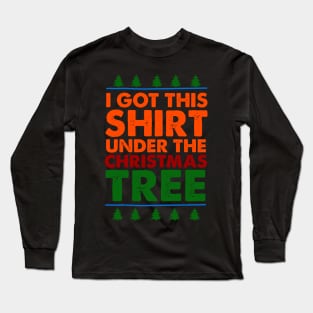 I Got This Shirt Under The Christmas Tree Long Sleeve T-Shirt